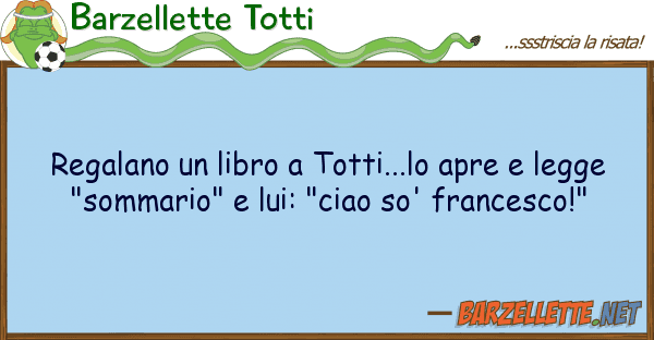 Barzellette Totti regalano libro totti...lo apre