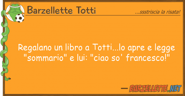 Barzellette Totti regalano libro totti...lo apre