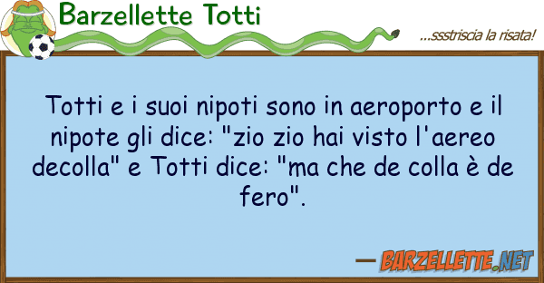 Barzellette Totti totti nipoti sono aeroporto