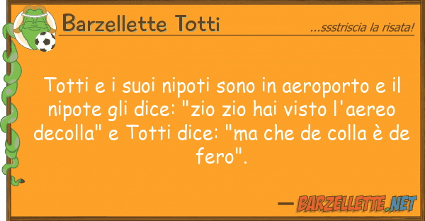 Barzellette Totti totti nipoti sono aeroporto