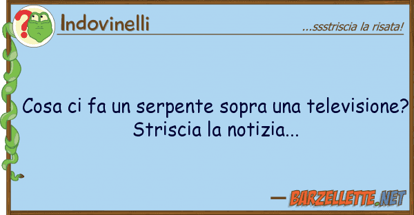 Indovinelli cosa fa serpente sopra televis