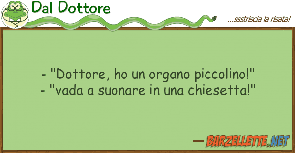 Dal Dottore - "dottore, ho organo piccolino!" -