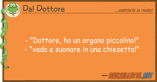 Dal Dottore - "dottore, ho organo piccolino!" -