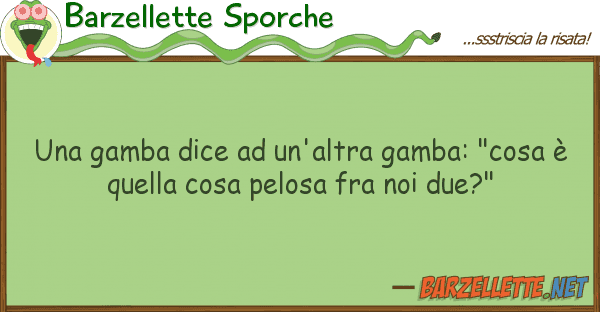 Barzellette Sporche gamba dice un'altra gamba: "cosa