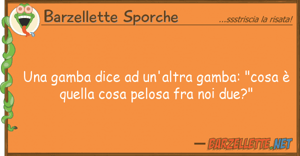Barzellette Sporche gamba dice un'altra gamba: "cosa