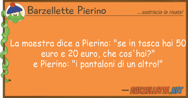 Barzellette Pierino maestra dice pierino: "se tasca