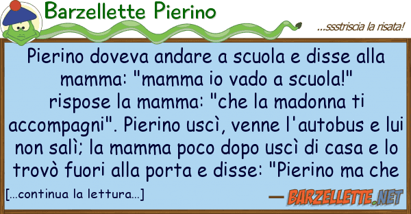 Barzellette Pierino pierino doveva andare scuola disse
