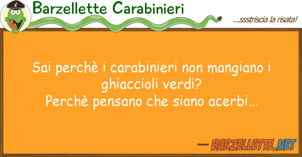 Barzellette Carabinieri sai perchè carabinieri mangiano