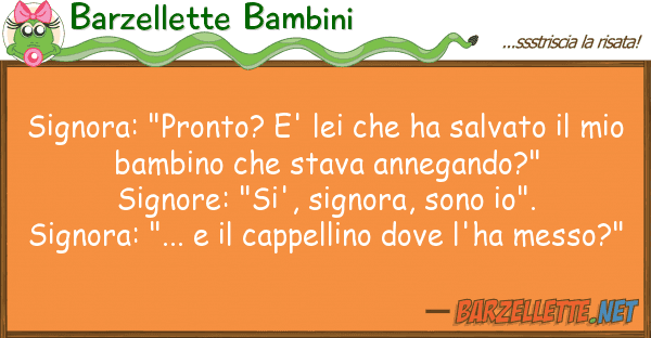 Barzellette Bambini signora: "pronto? e' ha salvato