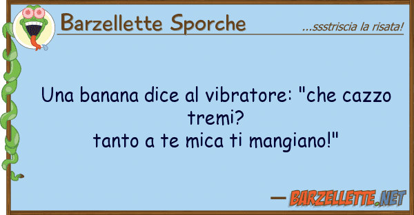 Barzellette Sporche banana dice vibratore: "che cazzo
