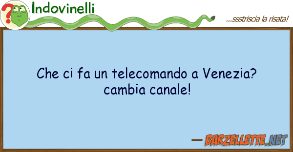 Indovinelli fa telecomando venezia? camb