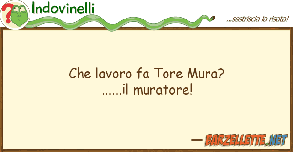 Indovinelli lavoro fa tore mura?......il murator