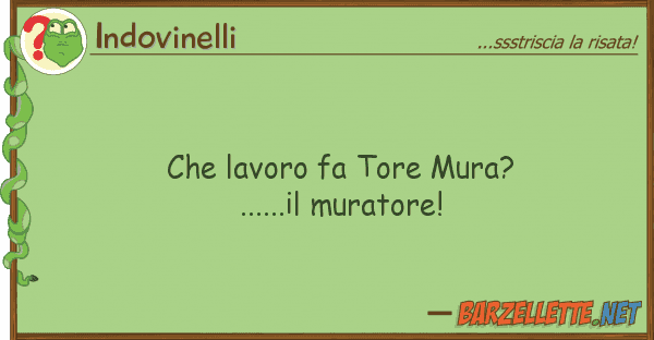 Indovinelli lavoro fa tore mura?......il murator