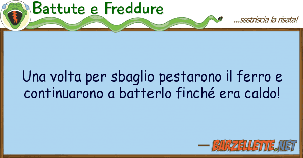 Battute e Freddure volta sbaglio pestarono ferro