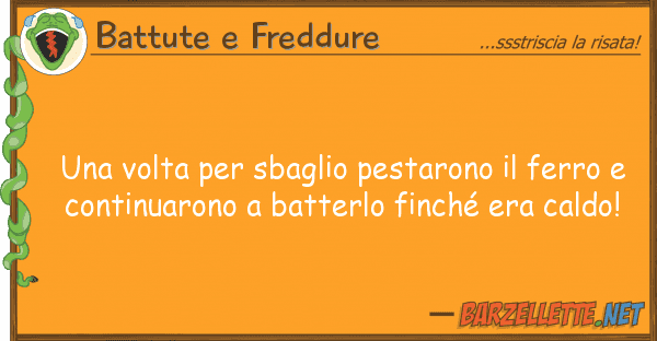 Battute e Freddure volta sbaglio pestarono ferro