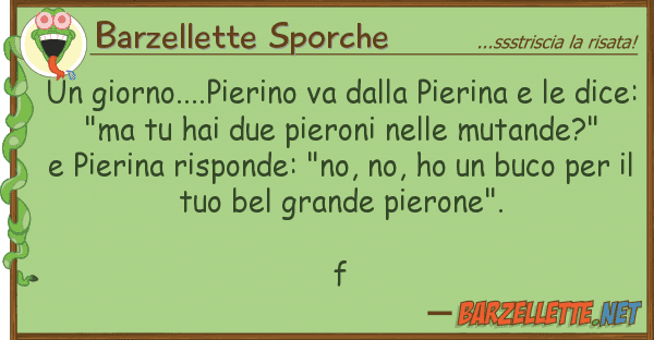 Barzellette Sporche giorno....pierino va pierina