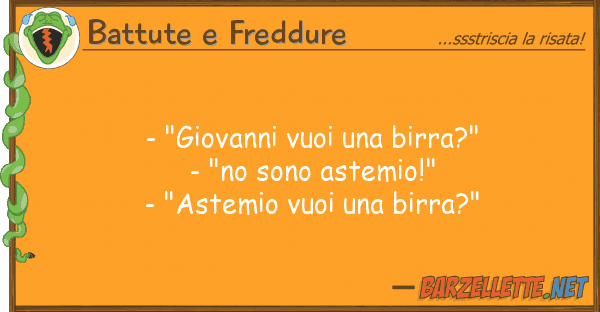 Battute e Freddure - "giovanni vuoi birra?" - "no sono