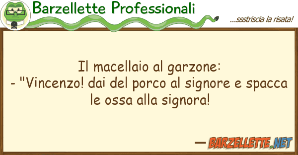 Barzellette Professionali macellaio garzone: - "vincenzo! d