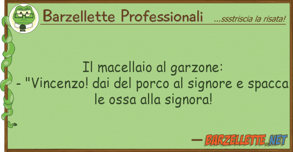 Barzellette Professionali macellaio garzone: - "vincenzo! d