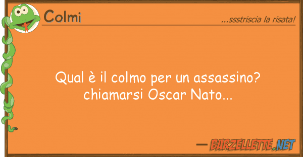 Colmi qual è colmo assassino? chiam