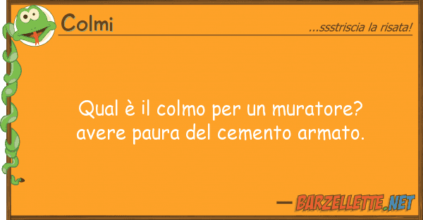 Colmi qual è colmo muratore? avere