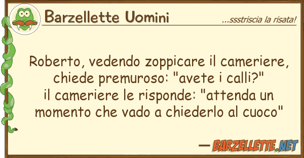 Barzellette Uomini roberto, vedendo zoppicare cameriere,