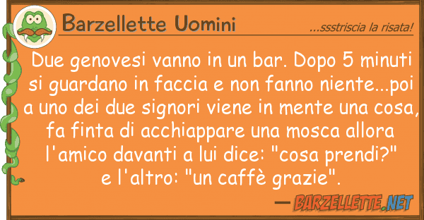 Barzellette Uomini due genovesi vanno bar. dopo 5 min