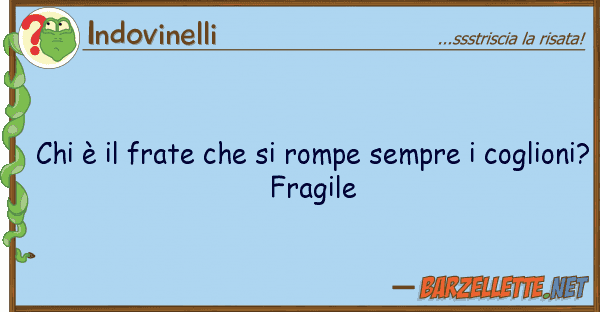 Indovinelli è frate rompe sempre co