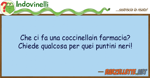 Indovinelli fa coccinellain farmacia?
