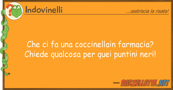 Indovinelli fa coccinellain farmacia?