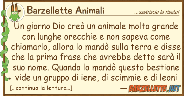 Barzellette Animali giorno dio creò animale molto gra