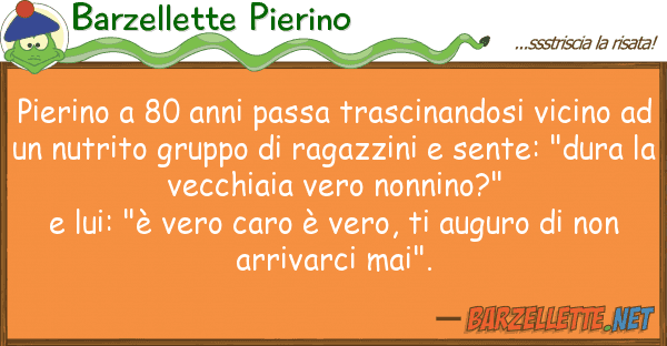 Barzellette Pierino pierino 80 anni passa trascinandosi