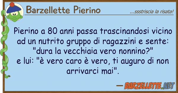 Barzellette Pierino pierino 80 anni passa trascinandosi