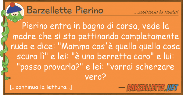 Barzellette Pierino pierino entra bagno corsa, vede