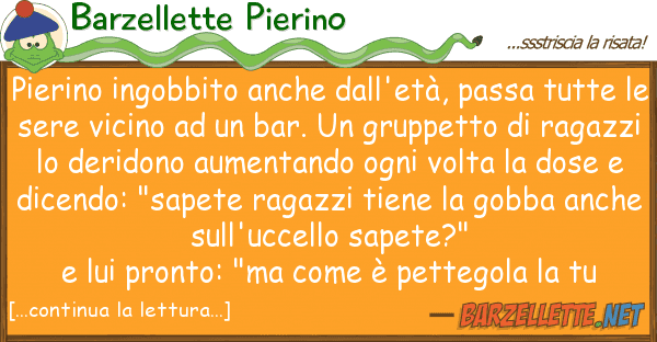 Barzellette Pierino pierino ingobbito dall'età, passa