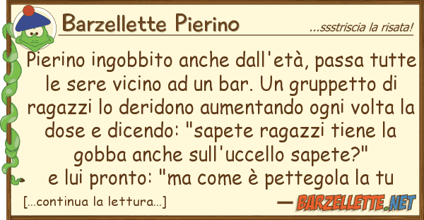 Barzellette Pierino pierino ingobbito dall'età, passa