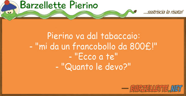 Barzellette Pierino pierino va tabaccaio: - "mi