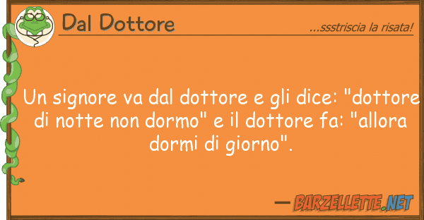 Dal Dottore signore va dottore dice: "d