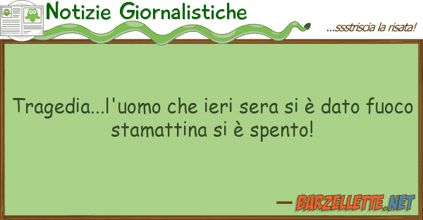 Notizie Giornalistiche tragedia...l'uomo ieri sera è